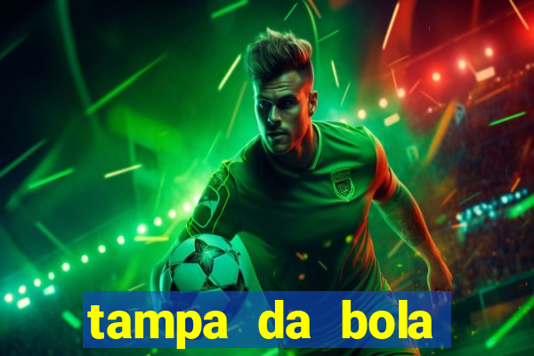 tampa da bola futebol ao vivo hoje