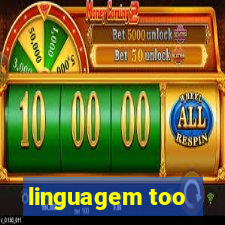 linguagem too