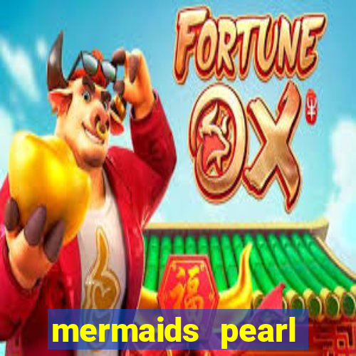 mermaids pearl deluxe slot