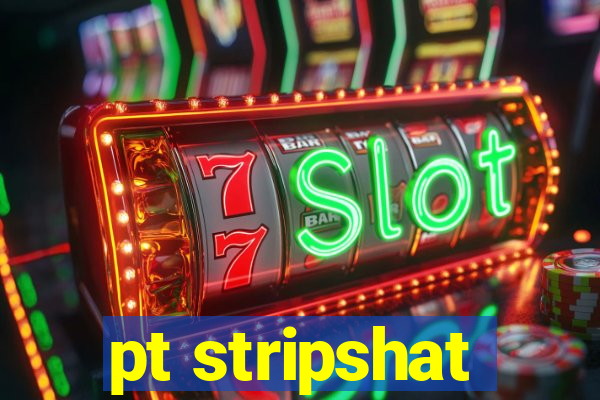 pt stripshat