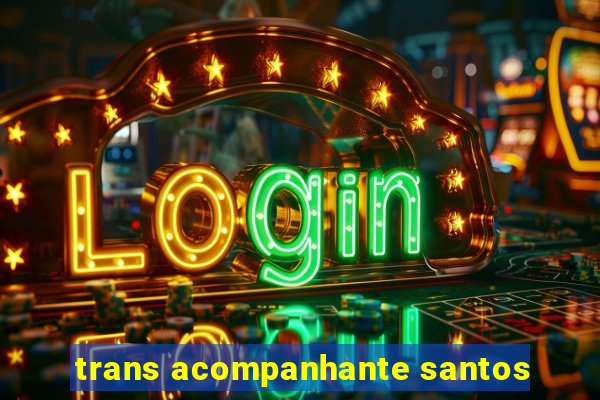 trans acompanhante santos