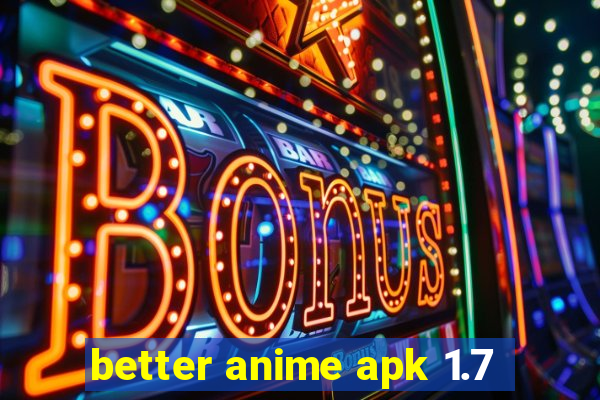 better anime apk 1.7