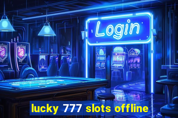 lucky 777 slots offline