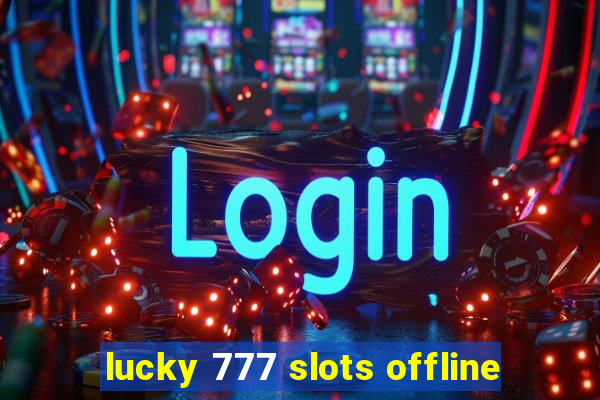 lucky 777 slots offline