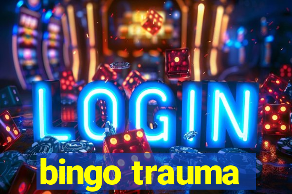 bingo trauma