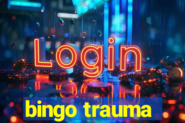 bingo trauma