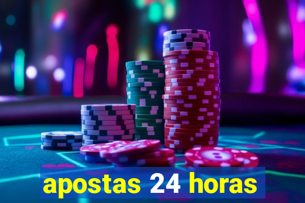 apostas 24 horas