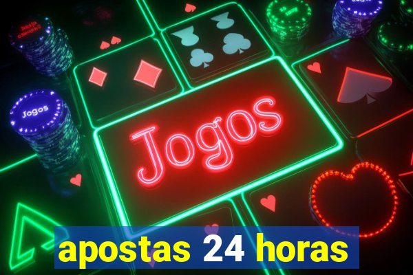 apostas 24 horas