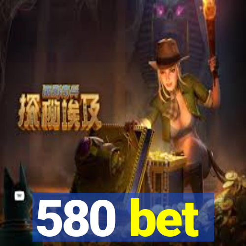 580 bet