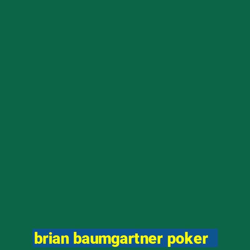 brian baumgartner poker