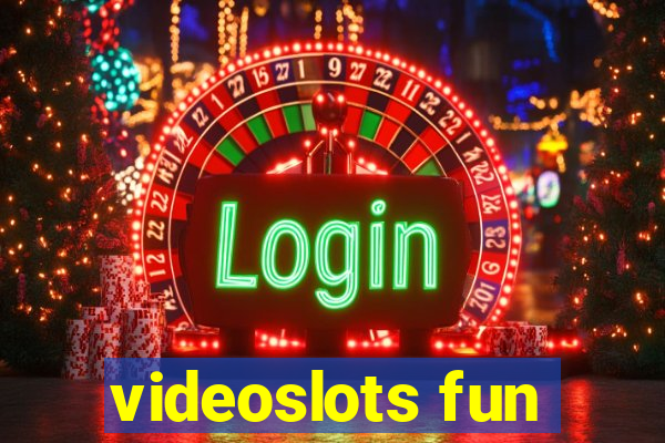 videoslots fun