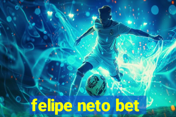 felipe neto bet