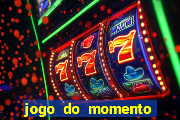 jogo do momento que ganha dinheiro