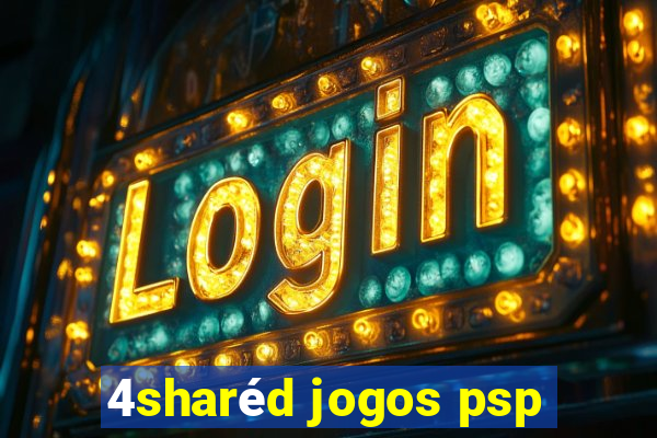 4sharéd jogos psp