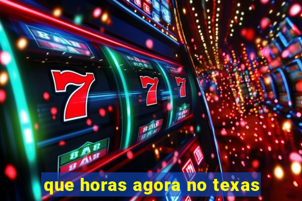 que horas agora no texas