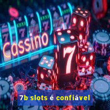 7b slots é confiável