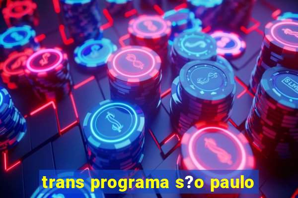 trans programa s?o paulo