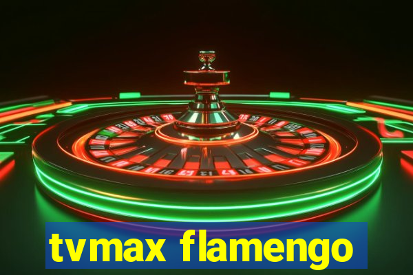 tvmax flamengo