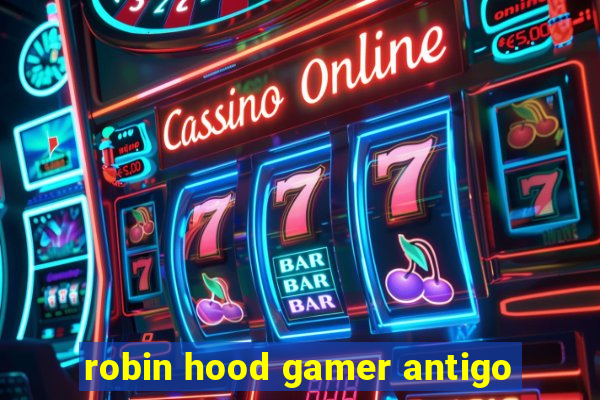 robin hood gamer antigo