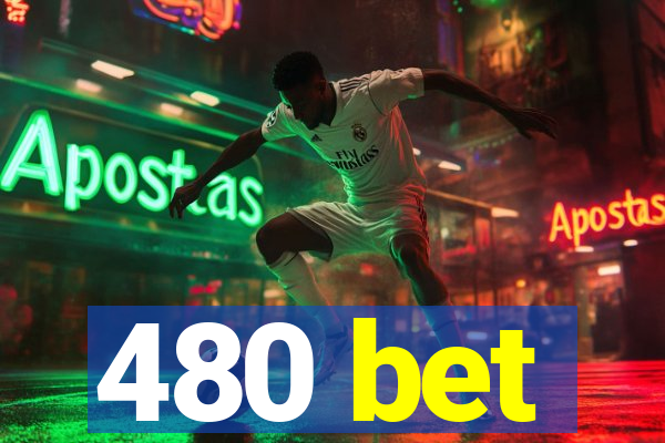 480 bet