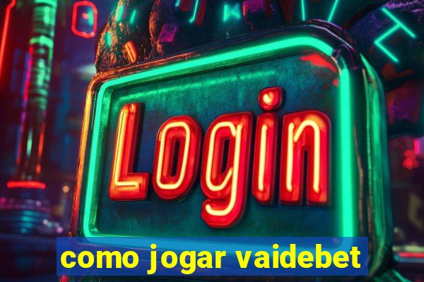 como jogar vaidebet