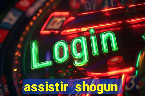 assistir shogun online gratis