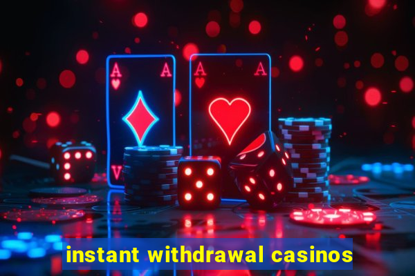 instant withdrawal casinos