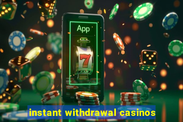 instant withdrawal casinos