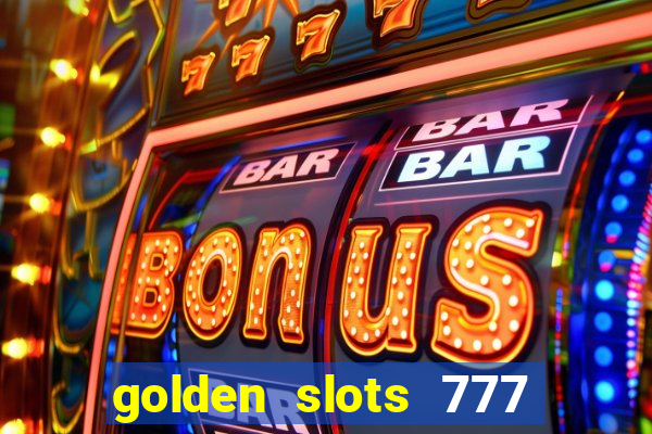 golden slots 777 paga mesmo