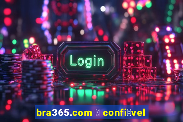 bra365.com 茅 confi谩vel