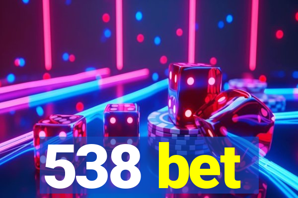 538 bet