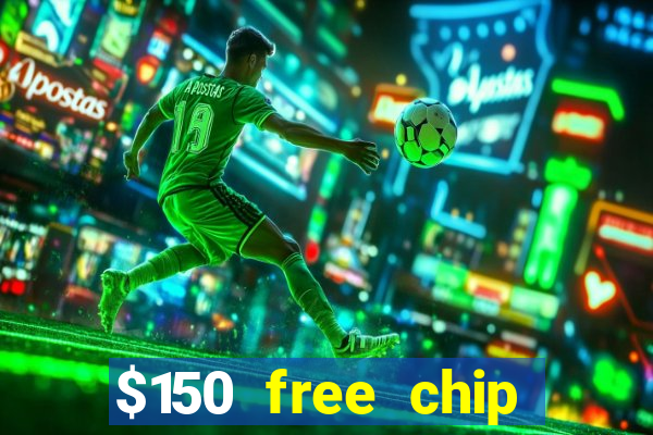 $150 free chip casinos 2021