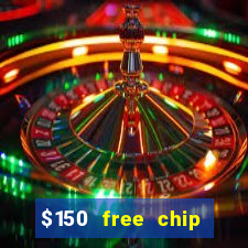 $150 free chip casinos 2021