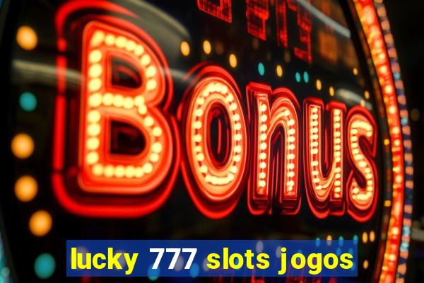 lucky 777 slots jogos