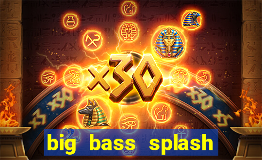 big bass splash demo betano