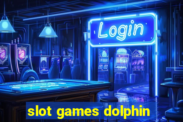 slot games dolphin