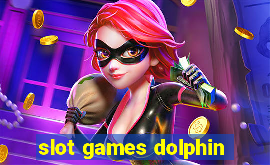 slot games dolphin