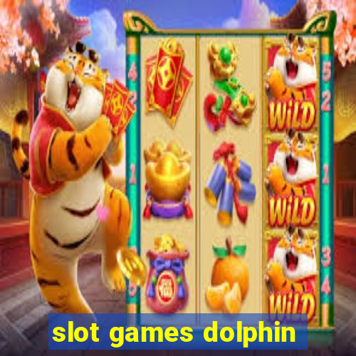 slot games dolphin