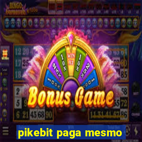 pikebit paga mesmo