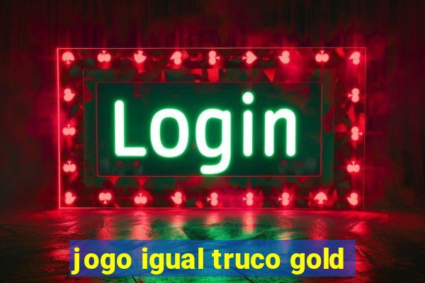 jogo igual truco gold