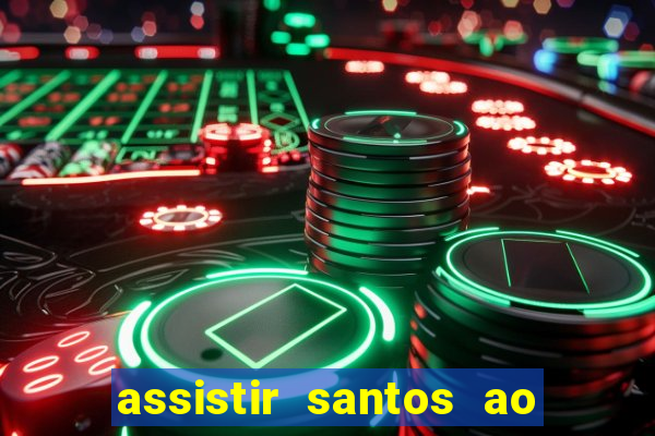 assistir santos ao vivo futemax