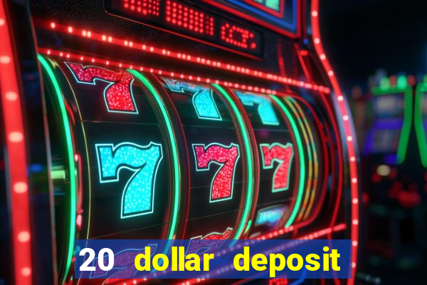 20 dollar deposit online casino