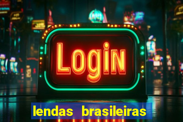 lendas brasileiras desconhecidas do folclore