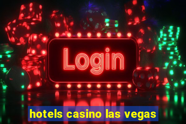 hotels casino las vegas