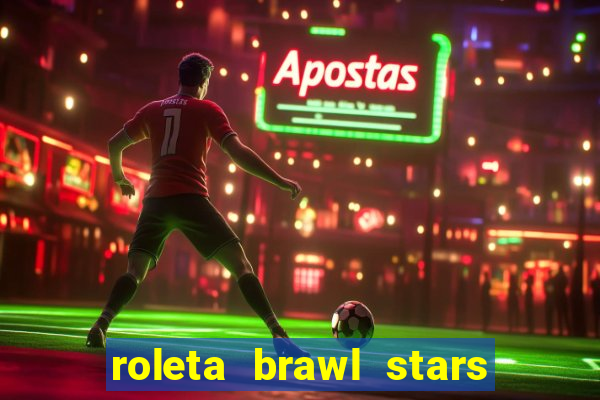 roleta brawl stars 2024 80 brawlers