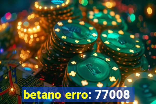 betano erro: 77008