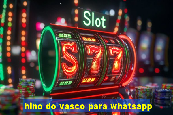 hino do vasco para whatsapp