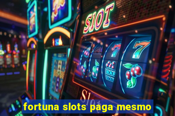 fortuna slots paga mesmo