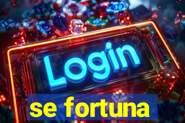 se fortuna