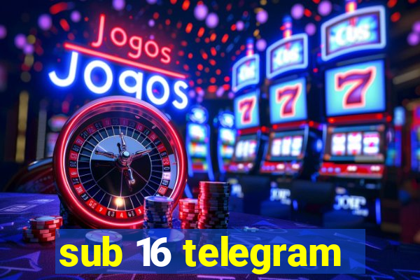 sub 16 telegram